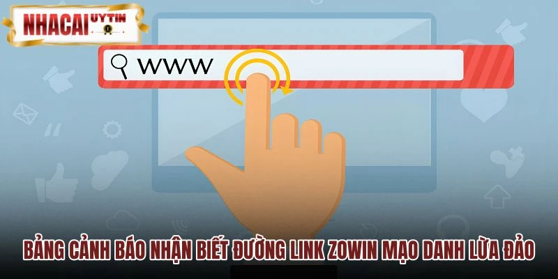 Tiêu chí nhận biết đường link Zowin mạo danh lừa đảo chuẩn xác