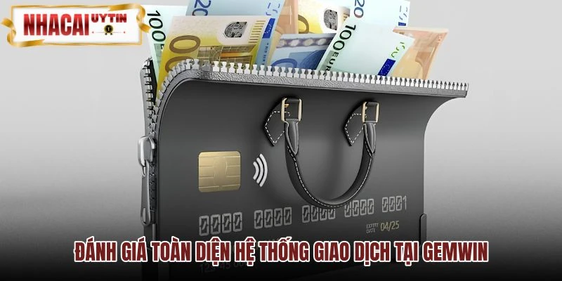 Đánh giá hệ thống giao dịch Gemwin an toàn minh bạch