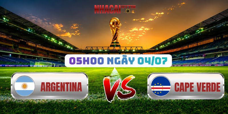 Soi Kèo Argentina Vs Cape Verde 05h00 04/07