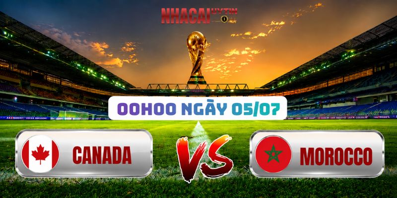 Soi Kèo Canada Vs Morocco 00h00 Ngày 05/07