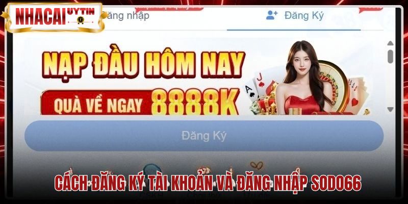 Hướng dẫn điền thông tin đăng ký tài khoản mới Sodo66