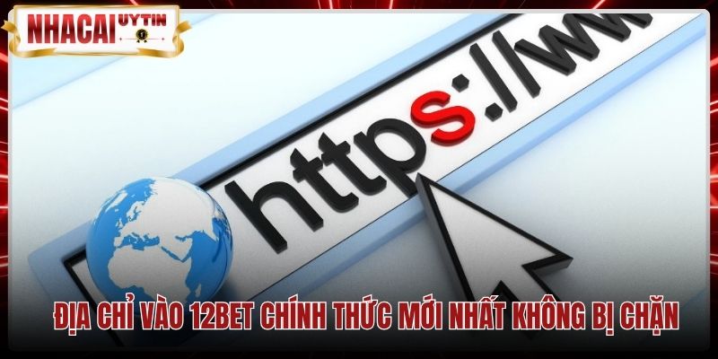 Đường dẫn trực tuyến an toàn cùng chứng chỉ bảo mật 12Bet