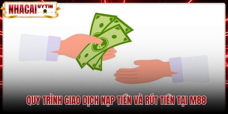 Phương thức nạp rút tiền an toàn qua hệ thống M88